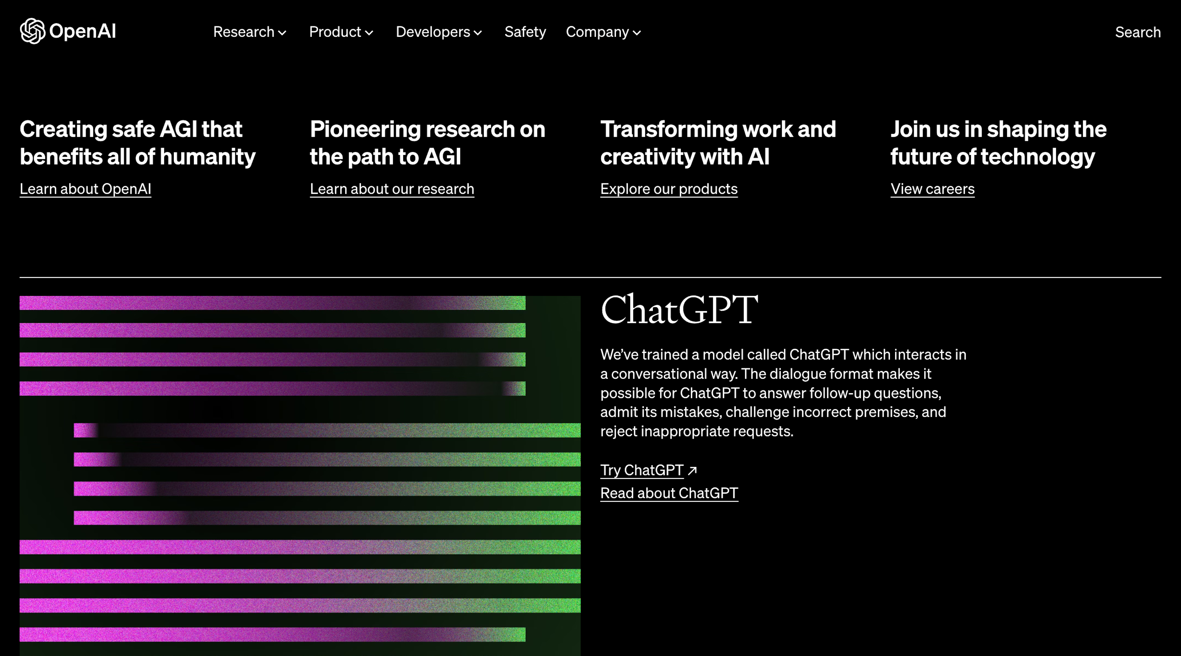 Screenshot of a section of the OpenAI website with black background and white text. It’s horizontally split in two. The top section contains headlines for the four main areas of the website with a call-to-action link below. The bottom section has a cool graphic with colored lines in grainy, gradient colors going from purple to green on the left side and a description of ChatGPT on the right side. There are call-to-action links to try or read about ChatGPT below the description.